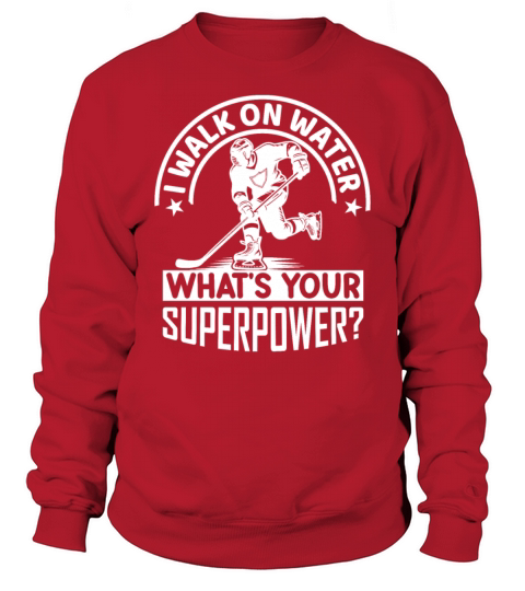 I Walk On Water Whats Your Superpower Hockeyhocke Sweatshirt Unisex