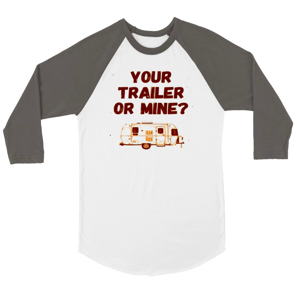 Your Trailer or Mine Unisex ¾ sleeve Raglan T-shirt
