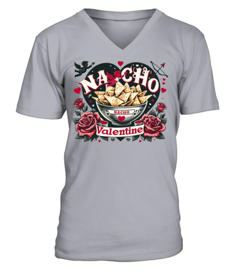 Nacho Valentine Valentines Day Mexican Food Lovers V-Neck T-shirt