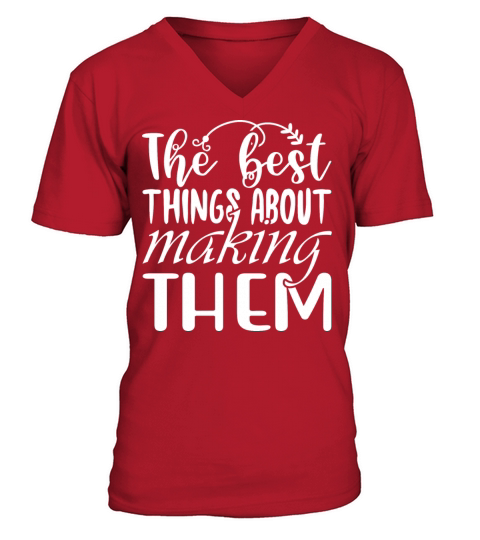 The Best Things About Making Them V-Neck T-shirt