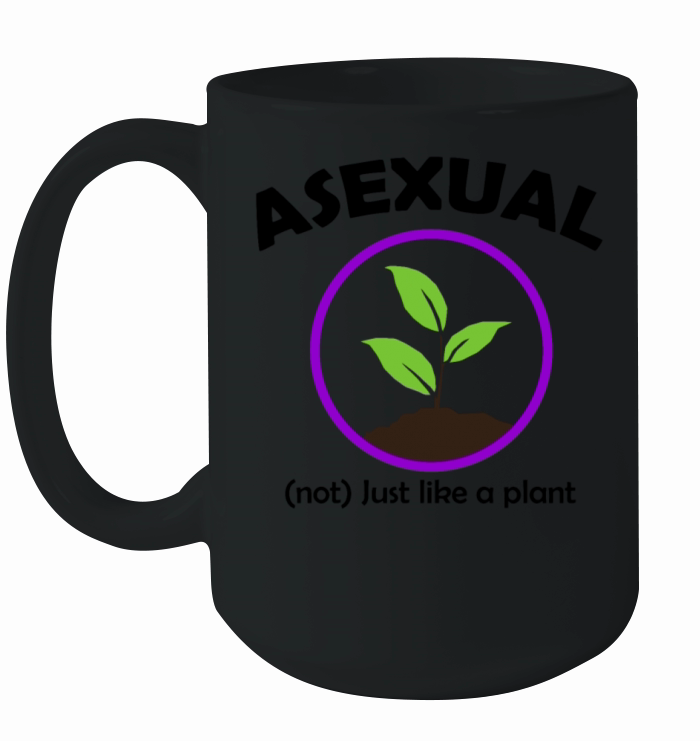 Asexual Not Just Like A Plant Ceramic Mug