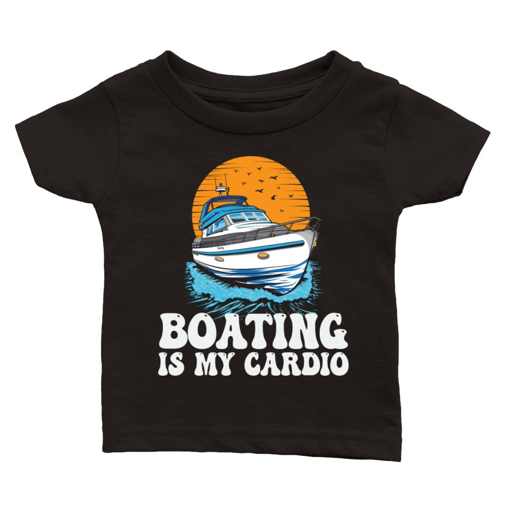 Boating Is My Cardio Lake Life Motorboating Quote Classic Baby Crewneck T-shirt