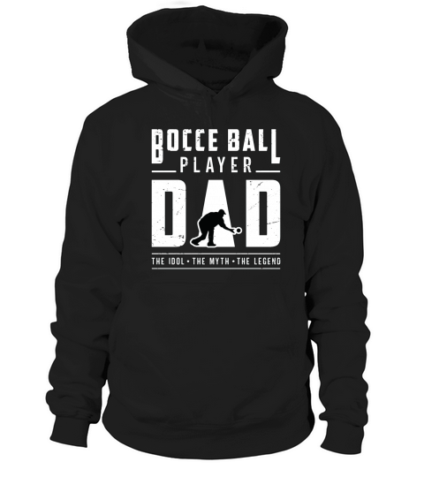 Bocce Ball Player Dad The Idol The Myth Ball Sport Hoodie Unisex