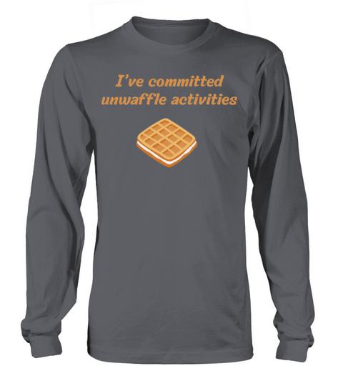 Ive committed unwaffle activities Long sleeved Unisex