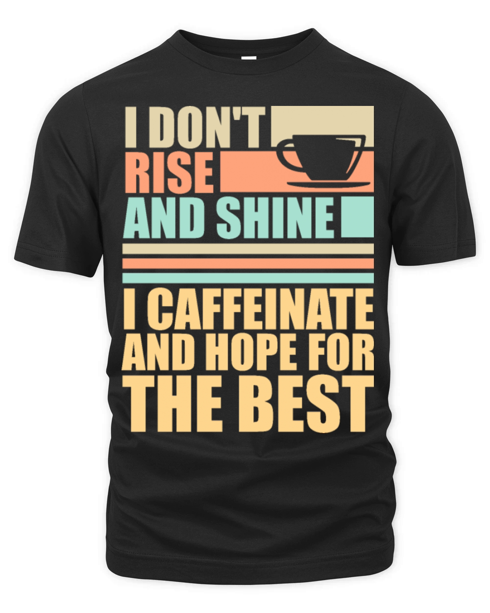 I Don t Rise And Shine I Caffeinate And Hope Joke Organic Unisex T-shirt