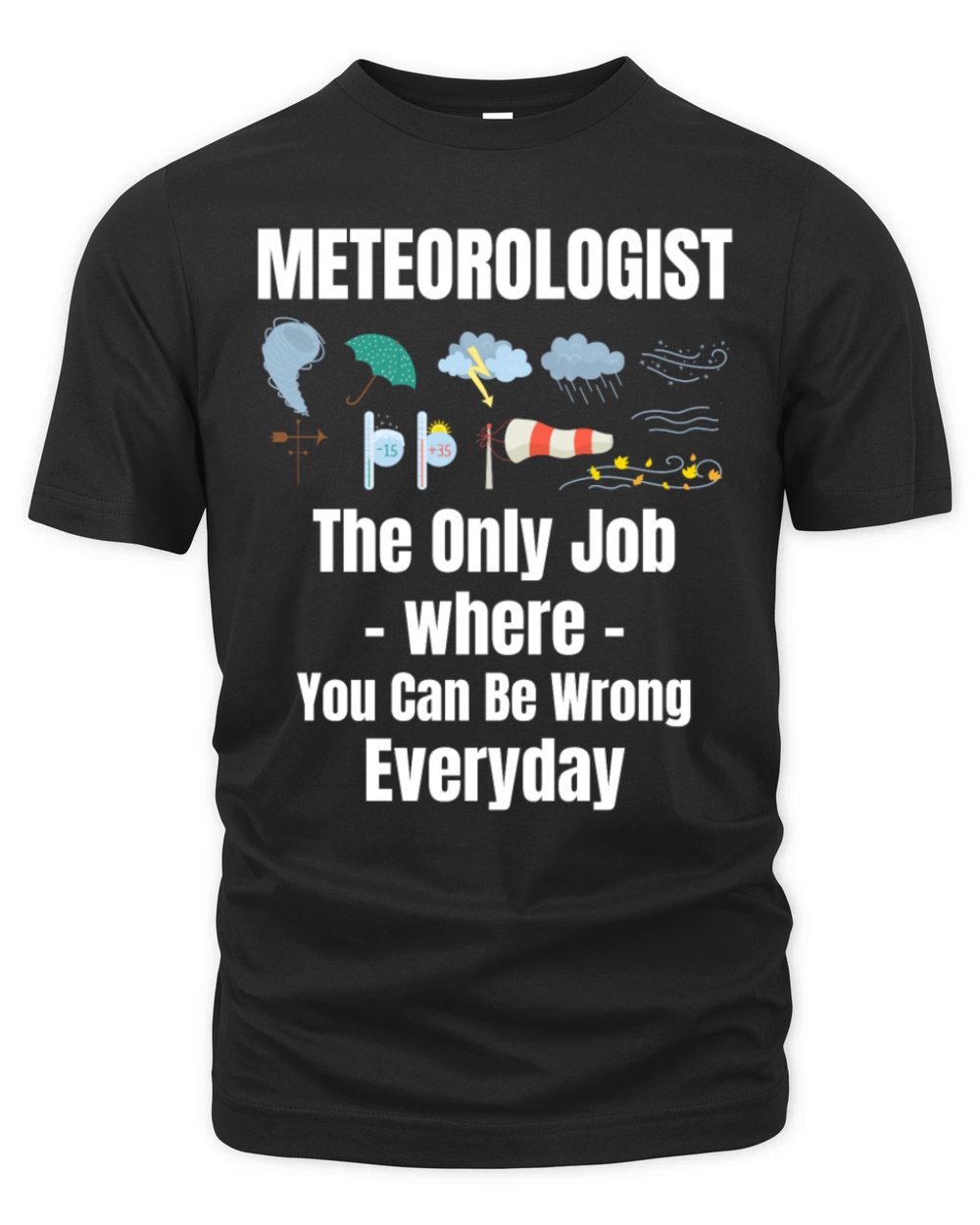 Meteorologist The Only Job Where You Can Be Wrong Organic Unisex T-shirt