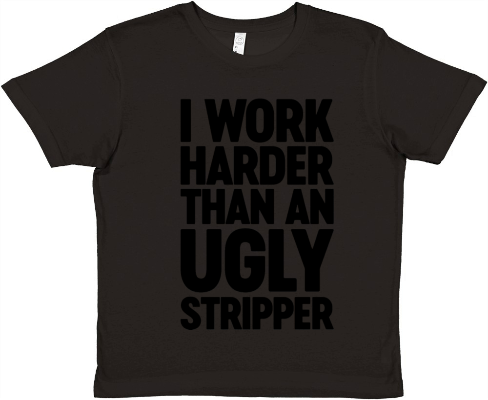I Work Harder Than An Ugly Stripper Premium Kids Crewneck T-shirt