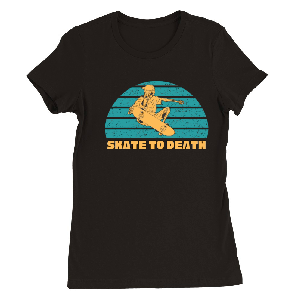 SKATE TO DEATH Premium Womens Crewneck T-shirt