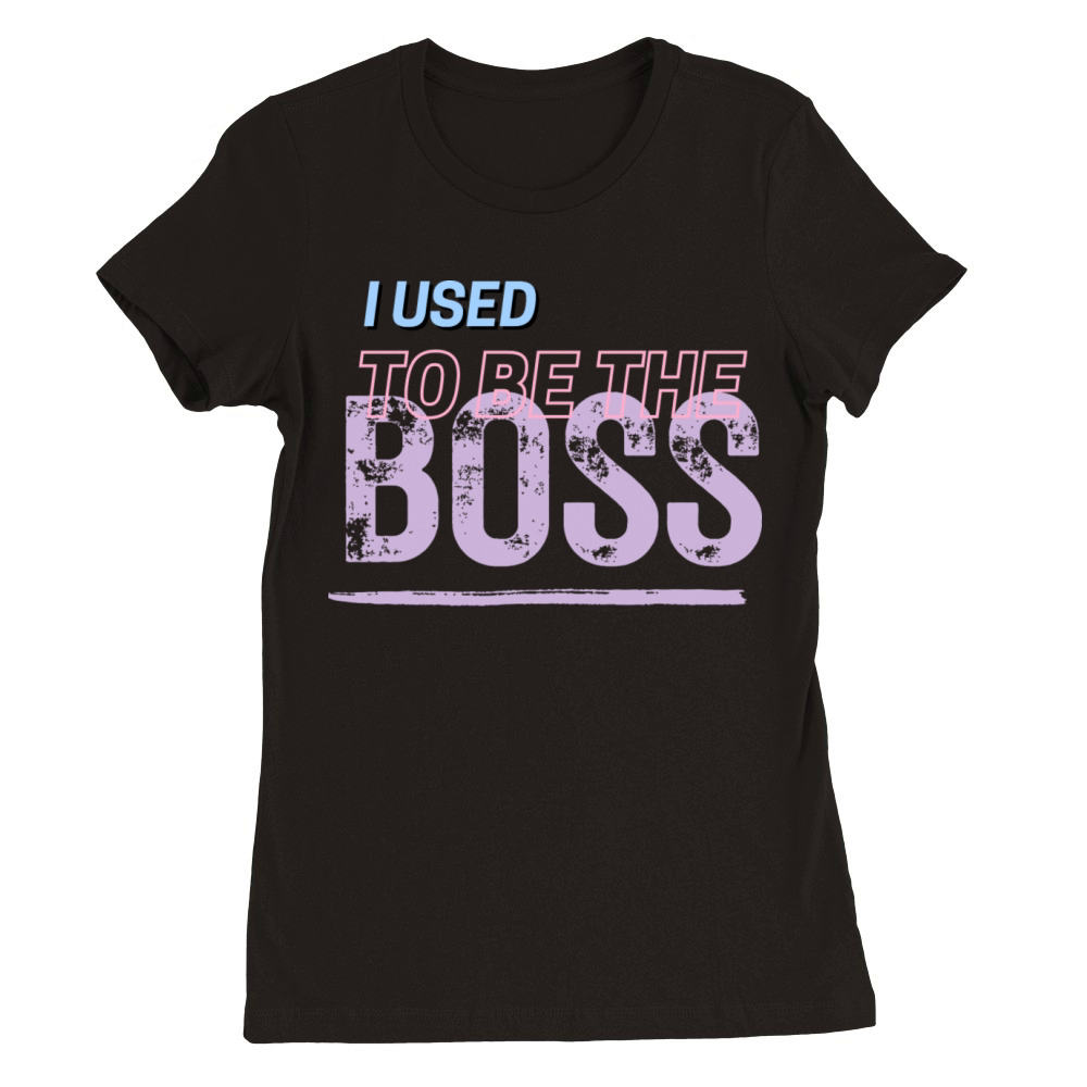 The Evolution I Used to Be the Boss Tee Premium Womens Crewneck T-shirt