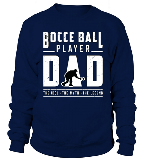 Bocce Ball Player Dad The Idol The Myth Ball Sport Sweatshirt Unisex