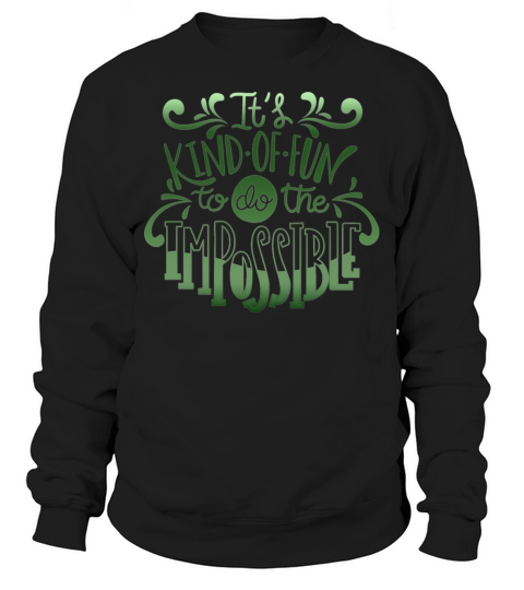 its kind of fun to do the impossible Sweatshirt Unisex