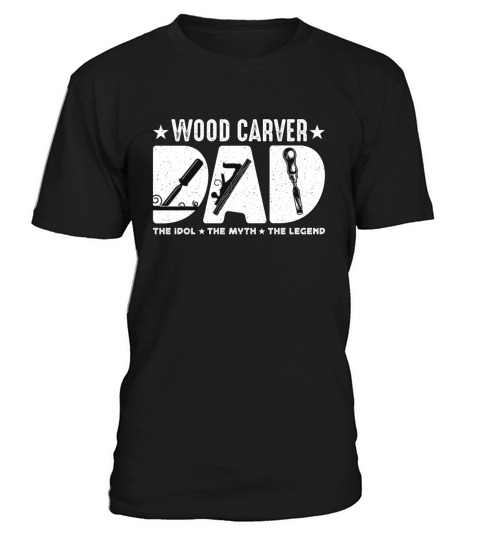 Wood Carver Dad The Idol The Myth The Carpentry T-Shirt Unisex