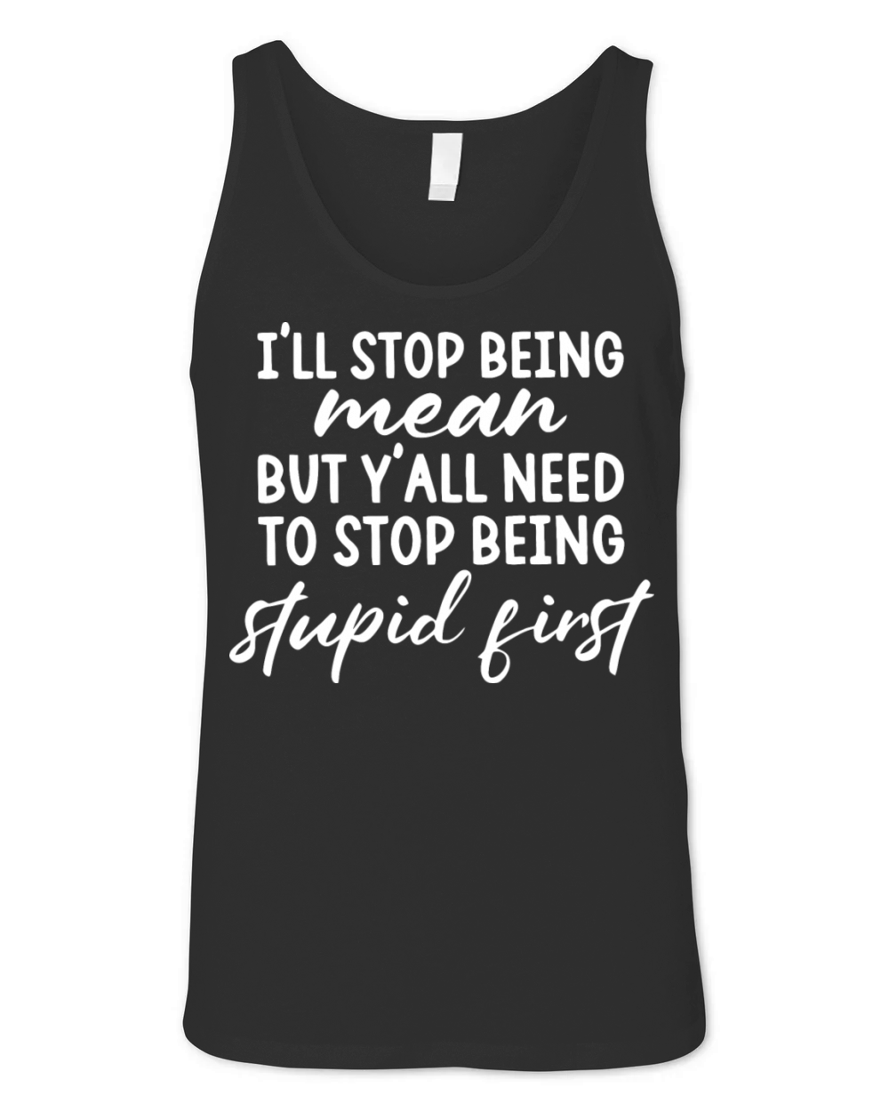 Ill Stop Being Mean But Yall Need To Stop Being Unisex Jersey Tank