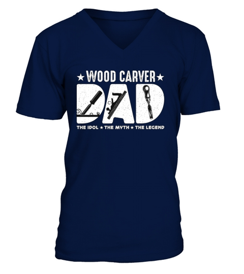 Wood Carver Dad The Idol The Myth The Carpentry V-Neck T-shirt