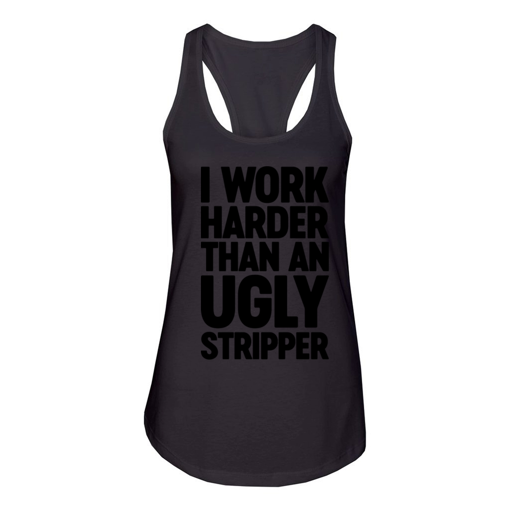 I Work Harder Than An Ugly Stripper Women's Racerback Tank