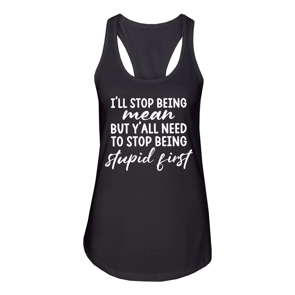 Ill Stop Being Mean But Yall Need To Stop Being Women's Racerback Tank