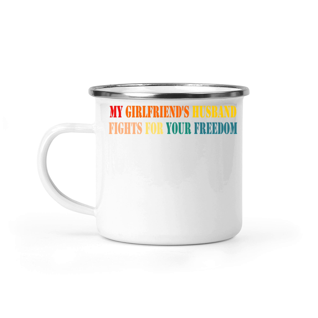 My Girlfriends Husband Fights For Your Freedom Camping Mug