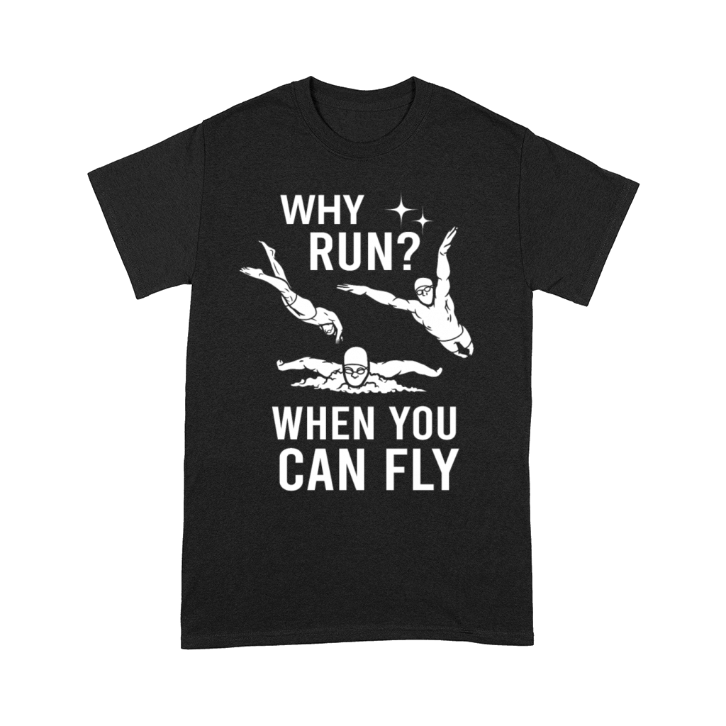 Why Run When You Can Fly Swimmer Funny Swimming Comfort T-shirt