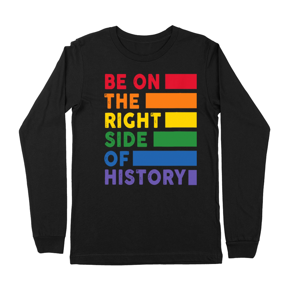 Be On The Right Side Of History Gay Pride LGBTQ Premium Long Sleeve