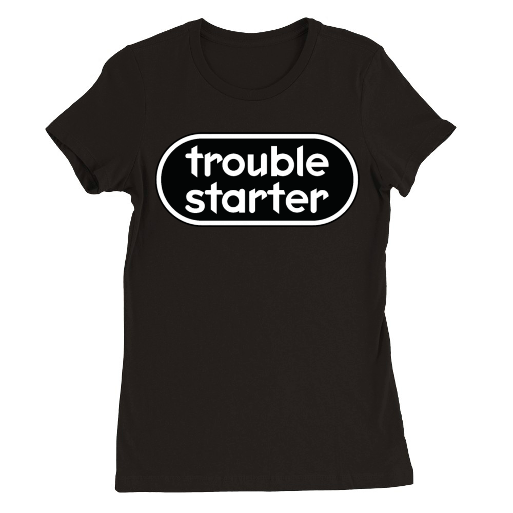 Trouble starter Premium Womens Crewneck T-shirt