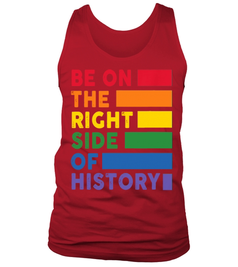 Be On The Right Side Of History Gay Pride LGBTQ Tank Top Unisex