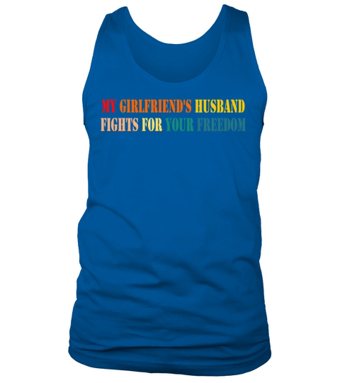 My Girlfriends Husband Fights For Your Freedom Tank Top Unisex
