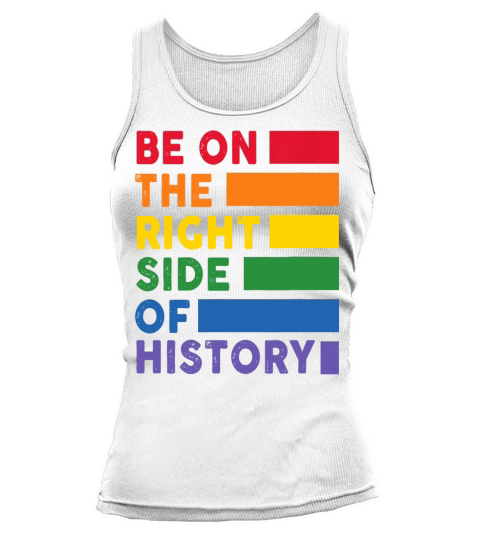 Be On The Right Side Of History Gay Pride LGBTQ Tank top Woman