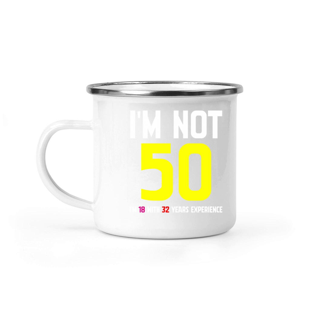 Im Not 50 Im 18 With 32 Years Experience Funny Camping Mug