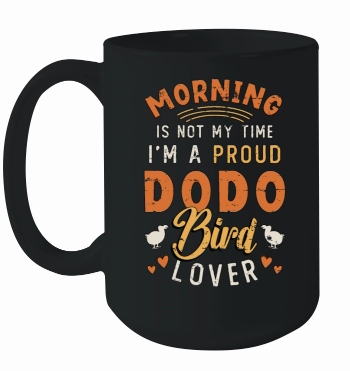 Dodo Bird Lover Morning Is Not My Time Ornithology Ceramic Mug
