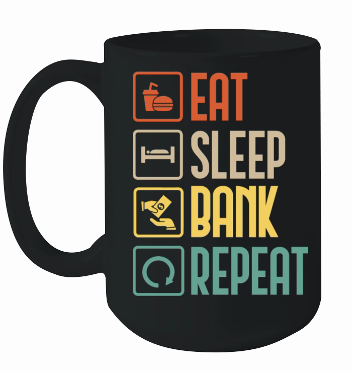 Eat Sleep Bank Repeat Finance Banker Funny gift Ceramic Mug