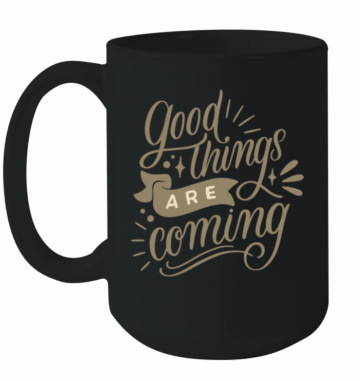 good things are coming Ceramic Mug