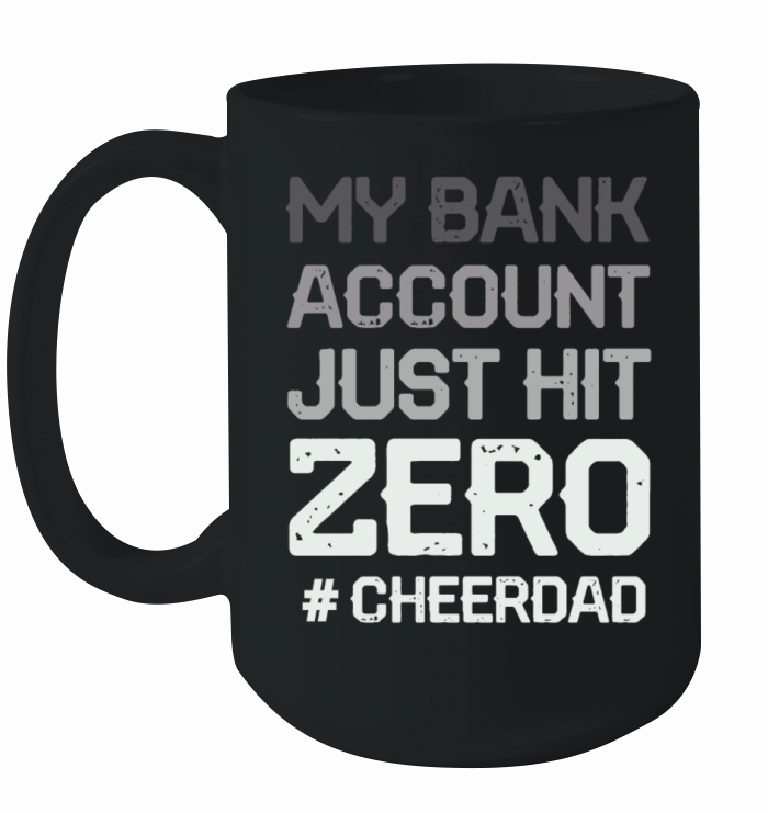 my bank account just hit zero cheer dad Ceramic Mug