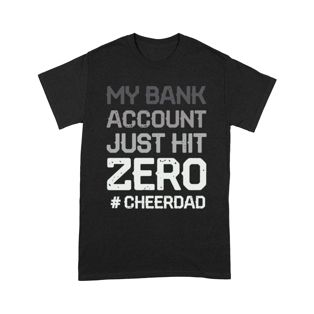my bank account just hit zero cheer dad Comfort T-shirt