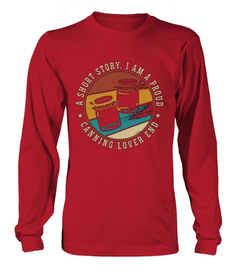 Canning Lover A Short Story I Am A Proud Canner Long sleeved Unisex