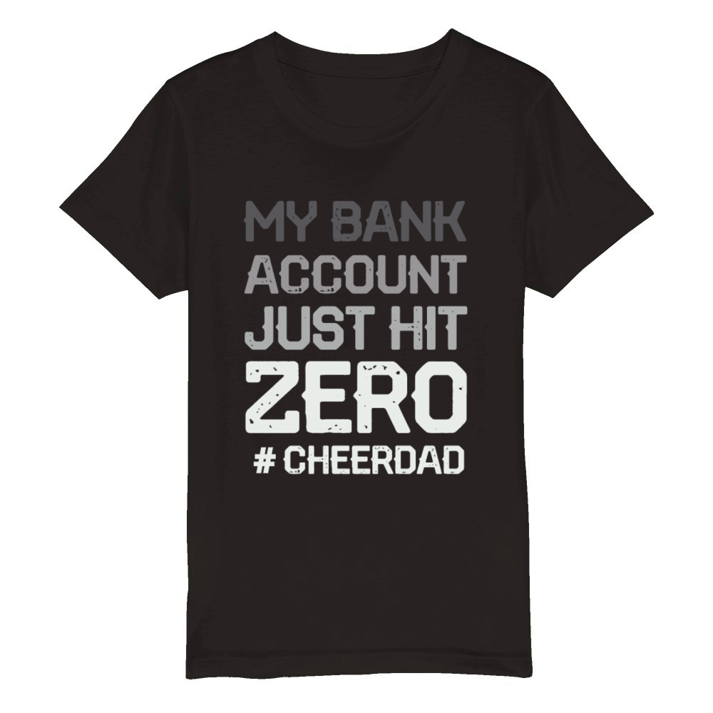 my bank account just hit zero cheer dad Organic Kids Crewneck T-shirt