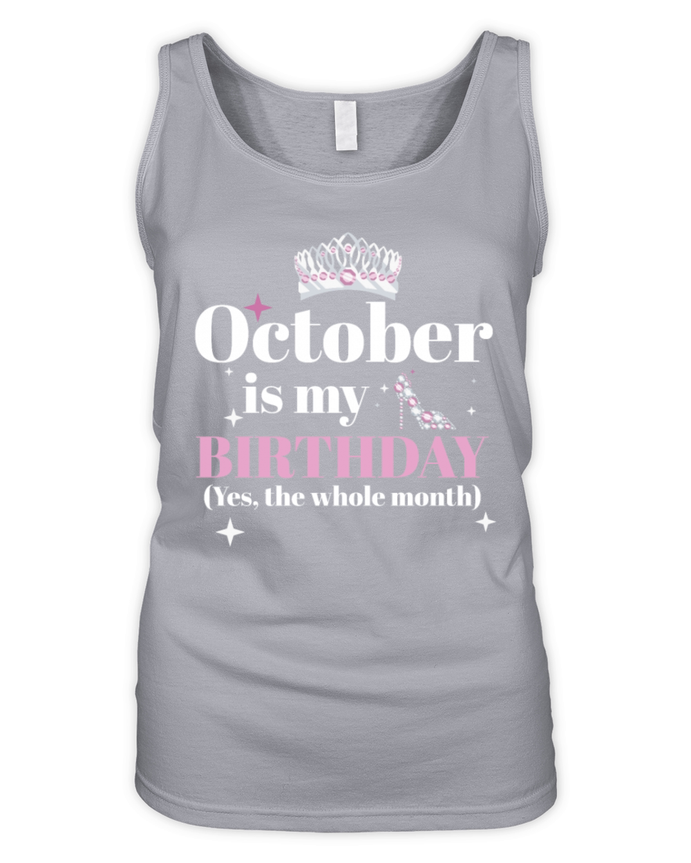 October Is My Birthday Yes The Whole Month Born Organic Women's Tank Top