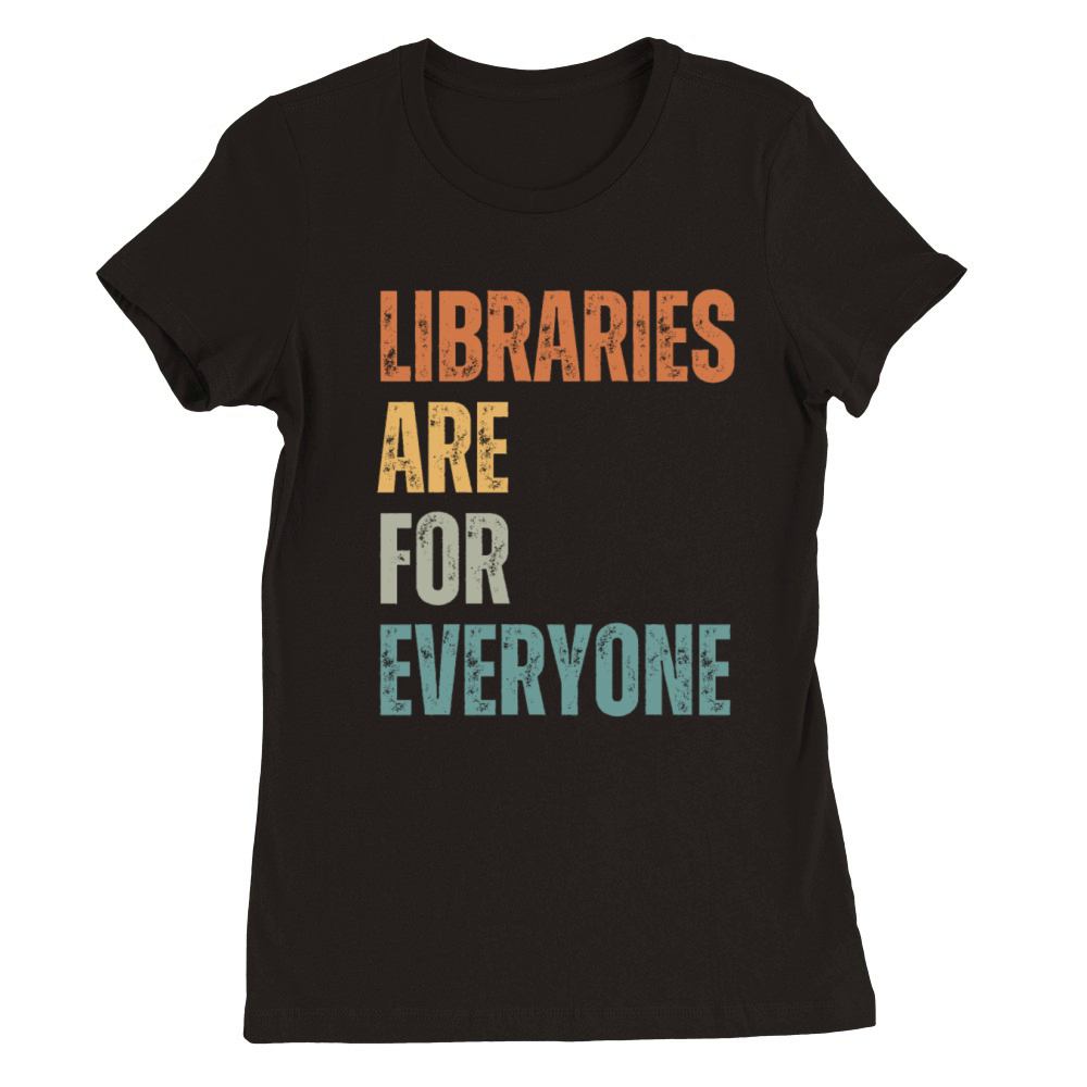 Libraries Are For Everyone Reading Premium Womens Crewneck T-shirt