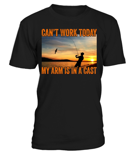 I Cant Work Today My Arm In A Cast Funny Fisherman T-Shirt Unisex