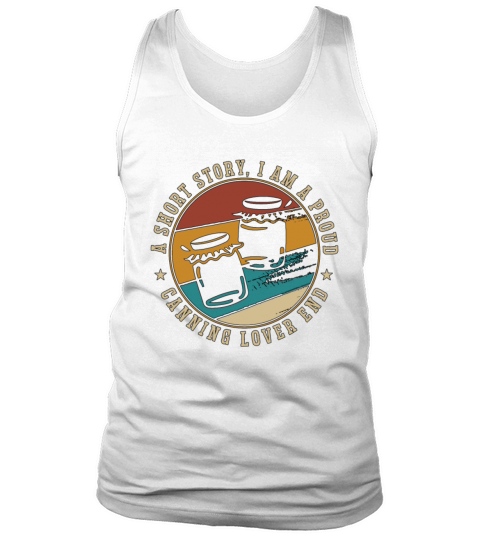 Canning Lover A Short Story I Am A Proud Canner Tank Top Unisex