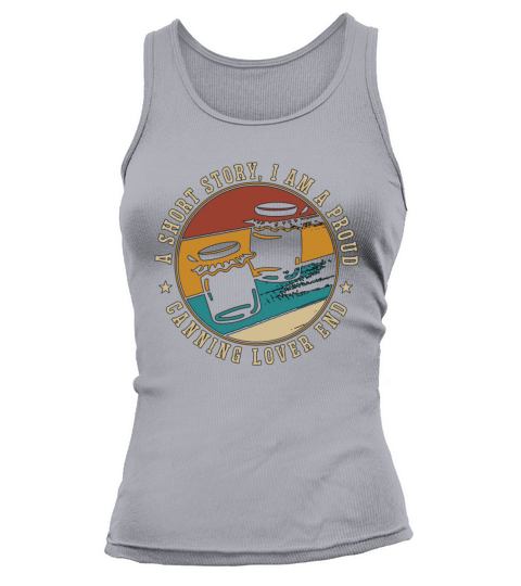 Canning Lover A Short Story I Am A Proud Canner Tank top Woman