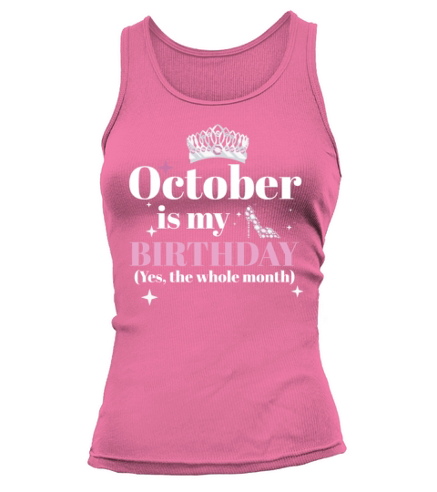 October Is My Birthday Yes The Whole Month Born Tank top Woman