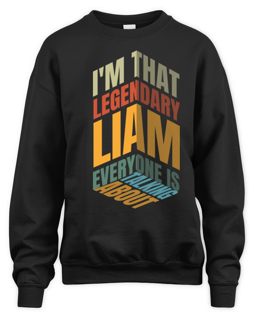 I M THAT LEGENDARY LIAM EVERYONE IS TALKING ABOUT Unisex Premium Crewneck Sweatshirt