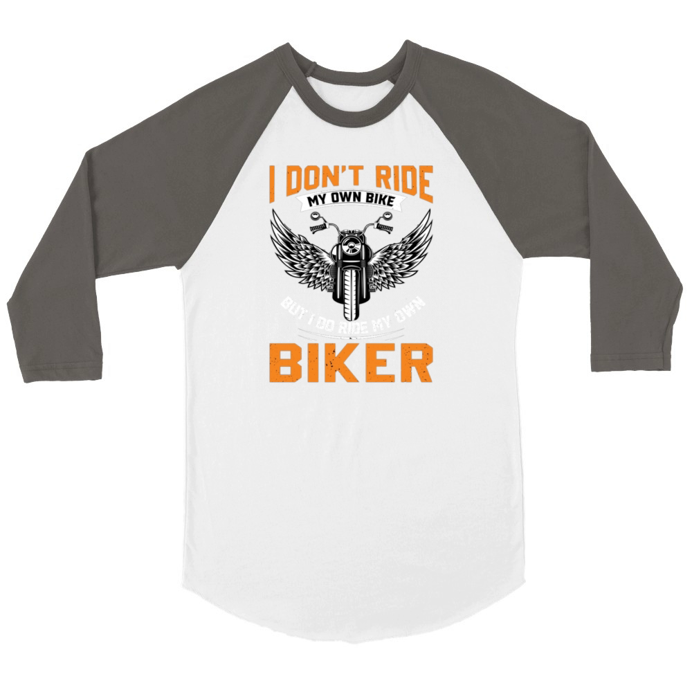 I Dont Ride My Own Bike But I Do Ride My Own Bike Unisex ¾ sleeve Raglan T-shirt