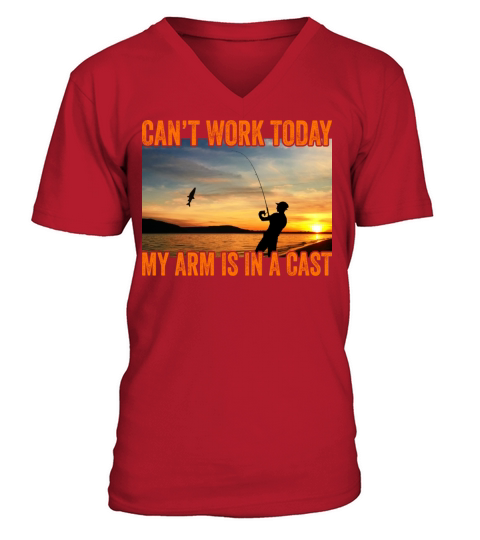 I Cant Work Today My Arm In A Cast Funny Fisherman V-Neck T-shirt