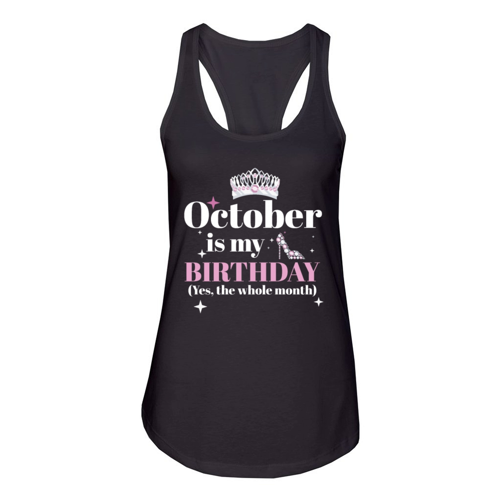 October Is My Birthday Yes The Whole Month Born Women's Racerback Tank