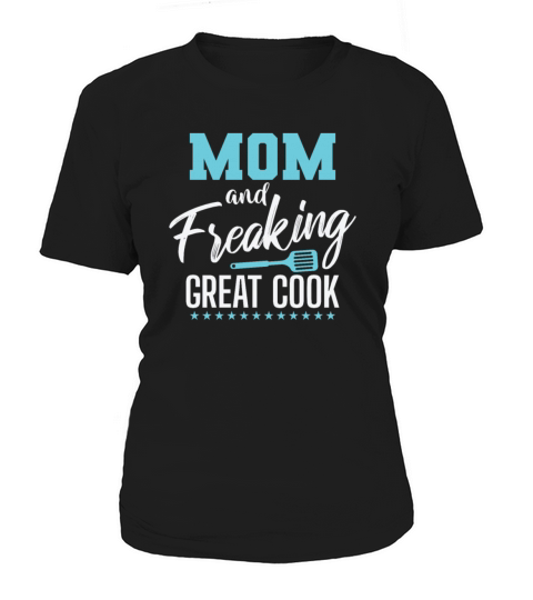 Mom and freaking great Cook Cooking Kitchen Women's T-Shirt