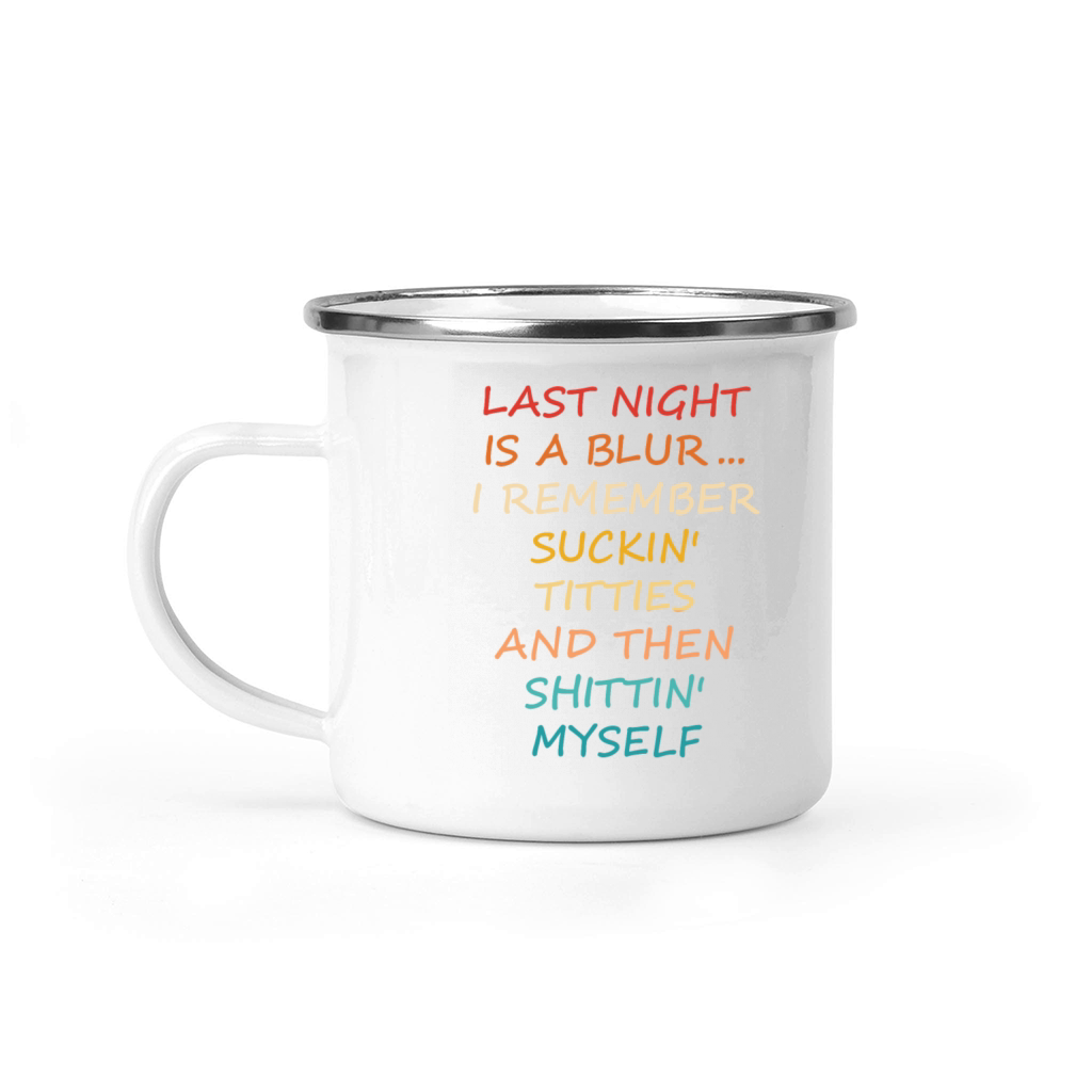 Last Night Is A Blur I Remember Suckin Camping Mug