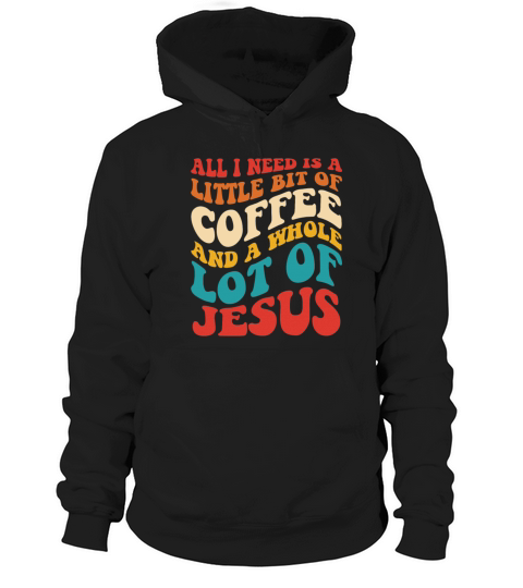 All I Need Is A Little Bit Of Coffee And A Whole Hoodie Unisex