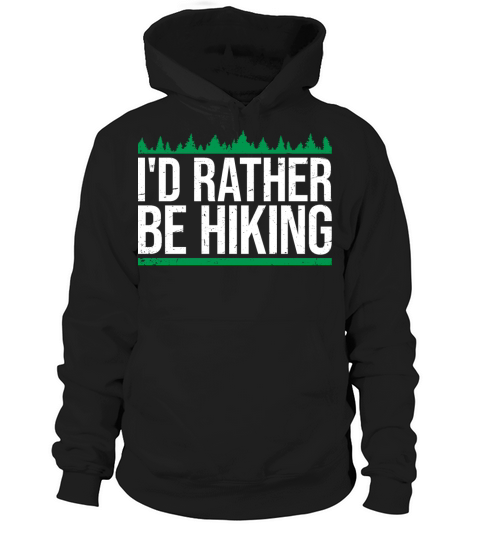 Id Rather Be Hiking Mountains Forest Outdoor Love Hoodie Unisex