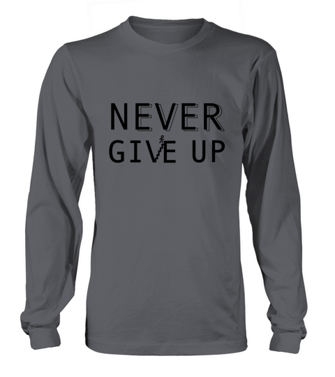 Never Give Up Long sleeved Unisex